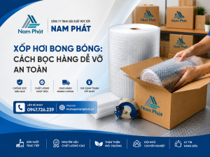 Xốp Hơi Bong Bóng: Cách Bọc Hàng Dễ Vỡ An Toàn